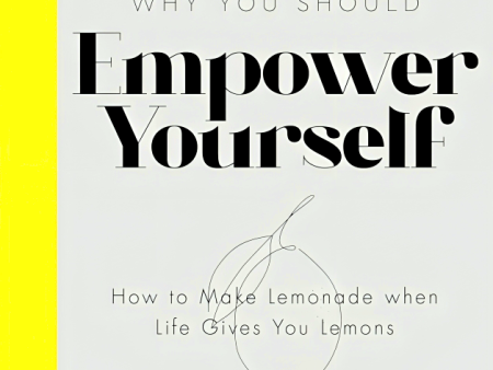 Empower Yourself: How to Make Lemonade when Life Gives You Lemons Online Sale